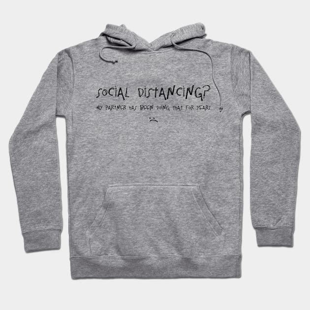 Social Distancing? My Partner Has Been Doing That For Years :( Hoodie by TheWanderingFools